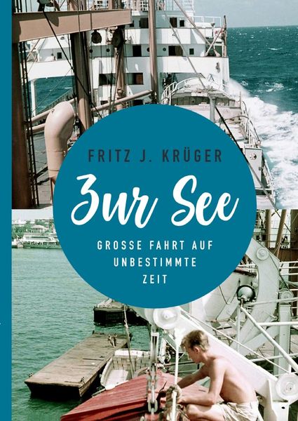 Produktbild: Fritz J. Kr&uuml;ger berichtet in drei Teilbiografien &uuml;ber sein bewegtes halbes Leben. / ZUR SEE