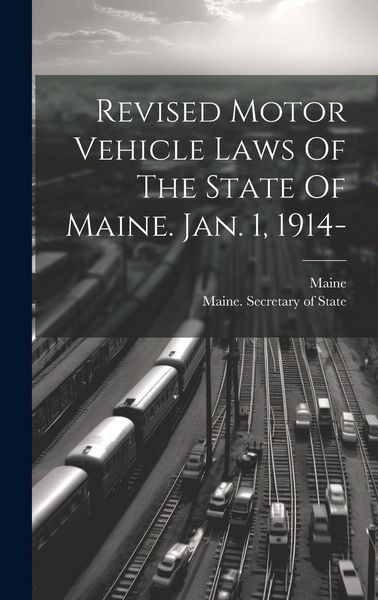Produktbild: Revised Motor Vehicle Laws Of The State Of Maine. Jan. 1, 1914-
