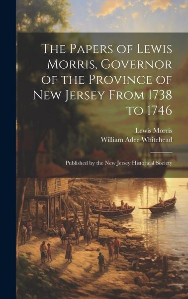 Produktbild: The Papers of Lewis Morris, Governor of the Province of New Jersey From 1738 to 1746