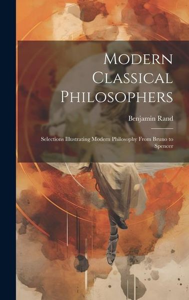 Produktbild: Modern Classical Philosophers; Selections Illustrating Modern Philosophy From Bruno to Spencer