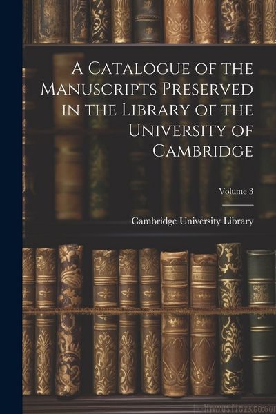 Produktbild: A Catalogue of the Manuscripts Preserved in the Library of the University of Cambridge; Volume 3
