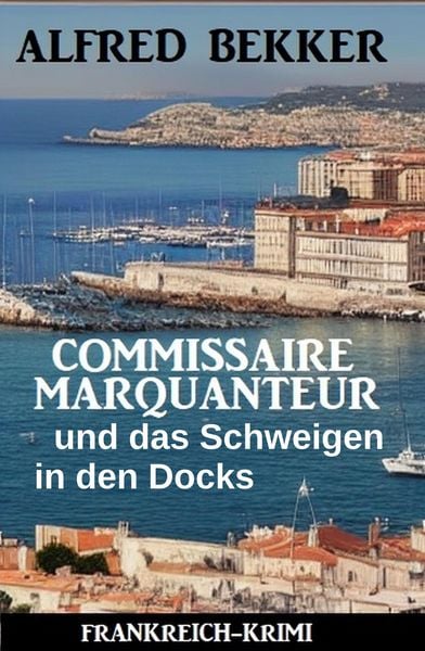 Produktbild: Commissaire Marquanteur und das Schweigen in den Docks: Frankreich Krimi