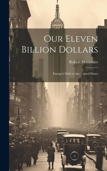 Produktbild: Our Eleven Billion Dollars: Europe's Debt to the United States