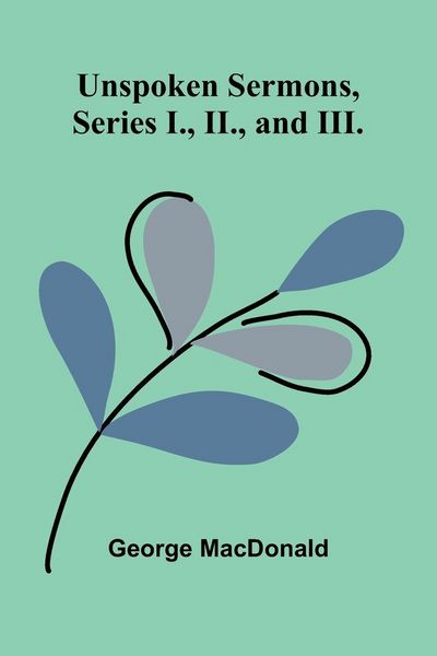Produktbild: Unspoken Sermons, Series I., II., and III.