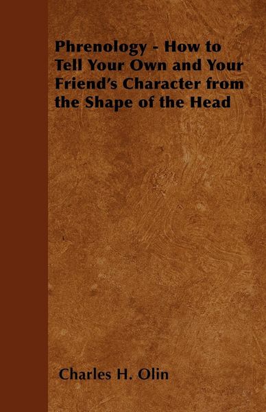 Produktbild: Phrenology - How to Tell Your Own and Your Friend's Character from the Shape of the Head