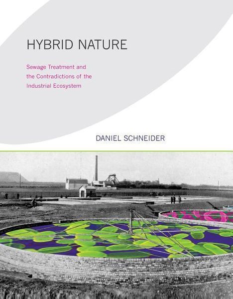 Produktbild: Hybrid Nature: Sewage Treatment and the Contradictions of the Industrial Ecosystem