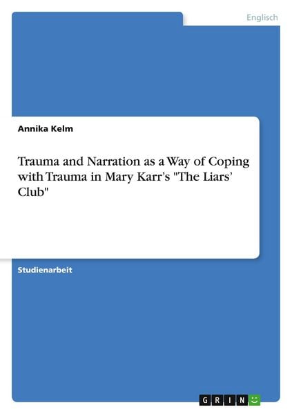 Produktbild: Trauma and Narration as a Way of Coping with Trauma in Mary Karr's "The Liars' Club"