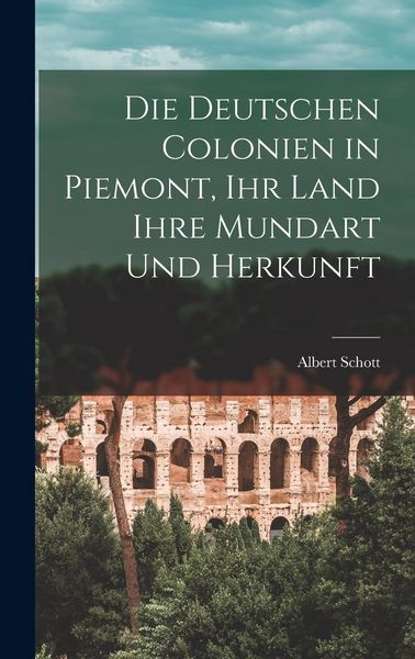 Produktbild: Die deutschen Colonien in Piemont, Ihr Land ihre Mundart und Herkunft