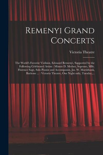 Produktbild: Remenyi Grand Concerts [microform]: the World's Favorite Violinist, Edouard Remenyi, Supported by the Following Celebrated Artists: Minnie D. Methot,