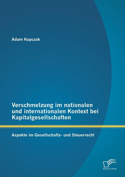 Produktbild: Verschmelzung im nationalen und internationalen Kontext bei Kapitalgesellschaften: Aspekte im Gesellschafts- und Steuerrecht