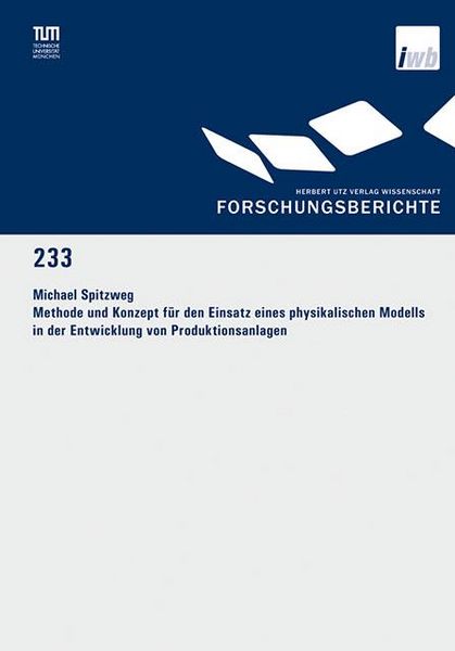 Produktbild: Methode und Konzept f&uuml;r den Einsatz eines physikalischen Modells in der Entwicklung von Produktionsanlagen
