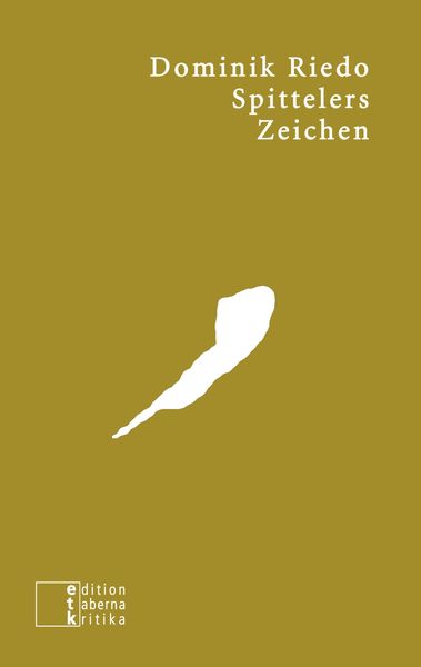 Spittelers Zeichen, Taschenbuch von Dominik Riedo, Edition taberna kritika, 9783905846515
