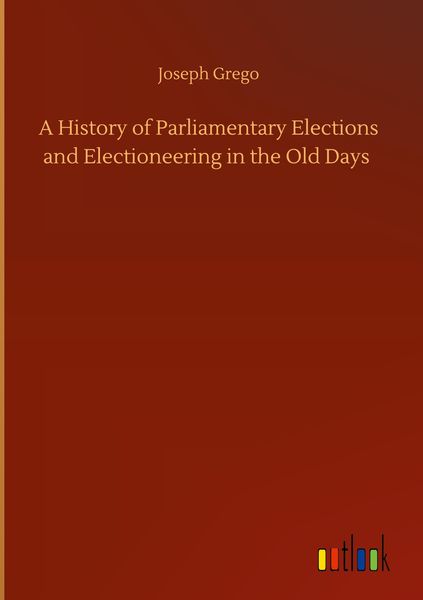 Produktbild: A History of Parliamentary Elections and Electioneering in the Old Days