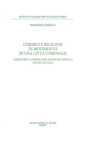Produktbild: Chierici e religiosi in movimento in una citt&agrave; comunale. Territorio, confini e relazioni di Vercelli (XII-XIII secolo)