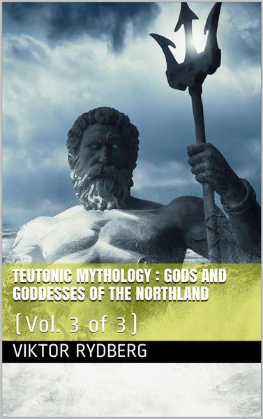 Produktbild: Teutonic Mythology, Vol. 3 (of 3) / Gods and Goddesses of the Northland