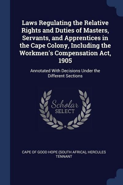 Produktbild: Laws Regulating the Relative Rights and Duties of Masters, Servants, and Apprentices in the Cape Colony, Including the Workmen's Compensation Act, 190
