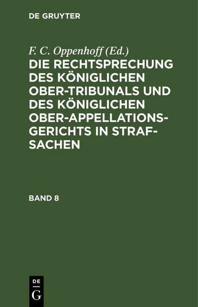 Produktbild: Die Rechtsprechung des K&ouml;niglichen Ober-Tribunals und des K&ouml;niglichen Ober-Appellations-Gerichts in Straf-Sachen. Band 8