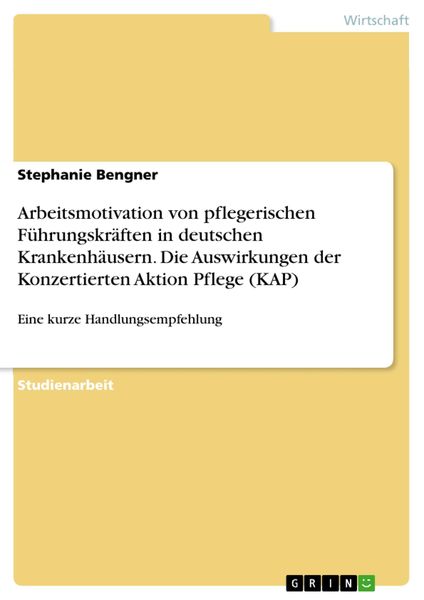 Produktbild: Arbeitsmotivation von pflegerischen F&uuml;hrungskr&auml;ften in deutschen Krankenh&auml;usern. Die Auswirkungen der Konzertierten Aktion Pflege (KAP)