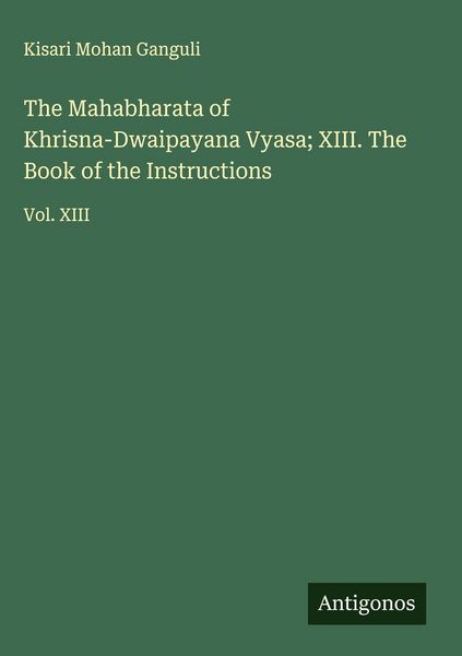 Produktbild: The Mahabharata of Khrisna-Dwaipayana Vyasa; XIII. The Book of the Instructions