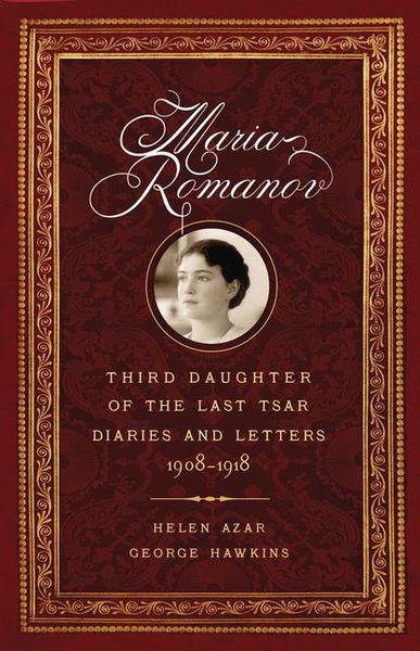 Produktbild: Maria Romanov: Third Daughter of the Last Tsar, Diaries and Letters, 1908-1918