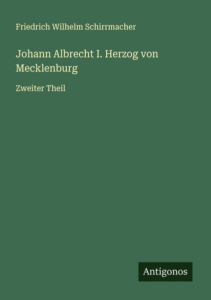 Johann Albrecht I. Herzog von Mecklenburg, Taschenbuch von Friedrich Wilhelm Schirrmacher, Antigonos Verlag, 9783563906972