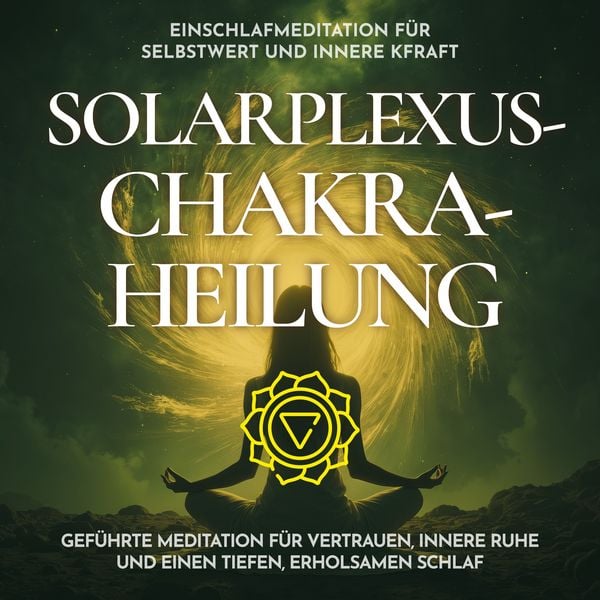 Einschlafmeditation für Selbstwert und innere Kraft - Solarplexus-Chakra-Heilung - Raphael Kempermann, Audio, 4070169646308