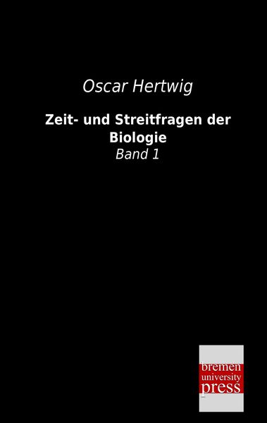 Zeit- und Streitfragen der Biologie, Taschenbuch von Oscar Hertwig, Bremen University Press, 9783955622756