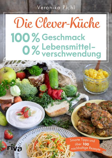 Produktbild: Die Clever-K&uuml;che: 100 % Geschmack - 0 % Lebensmittelverschwendung