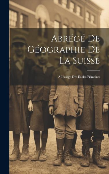 Produktbild: Abr&eacute;g&eacute; De G&eacute;ographie De La Suisse: &Agrave; L'usage Des &Eacute;coles Primaires