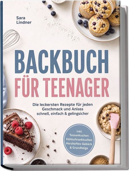 Produktbild: Backbuch f&uuml;r Teenager: Die leckersten Rezepte f&uuml;r jeden Geschmack und Anlass &ndash; schnell, einfach & gelingsicher &ndash; inkl. Tassenkuchen, K&uuml;hlschrankkuchen, Herzhaftes Geb&auml;ck & Grundteige