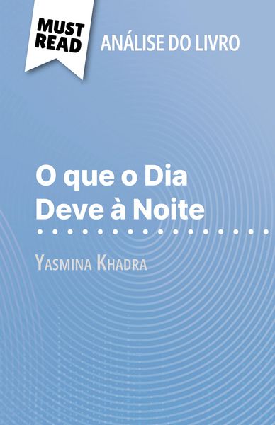 Produktbild: O que o Dia Deve &agrave; Noite de Yasmina Khadra (An&aacute;lise do livro)