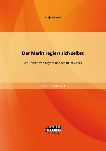 Produktbild: Der Markt regiert sich selbst: Die Thesen von Keynes und Smith im Check