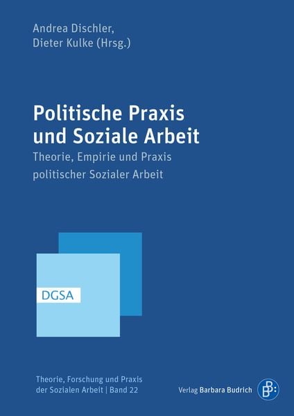 Politische Praxis und Soziale Arbeit, Taschenbuch von , Verlag Barbara Budrich, 978-3-8474-2422-2