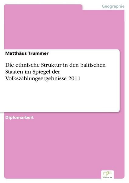 Produktbild: Die ethnische Struktur in den baltischen Staaten im Spiegel der Volksz&auml;hlungsergebnisse 2011