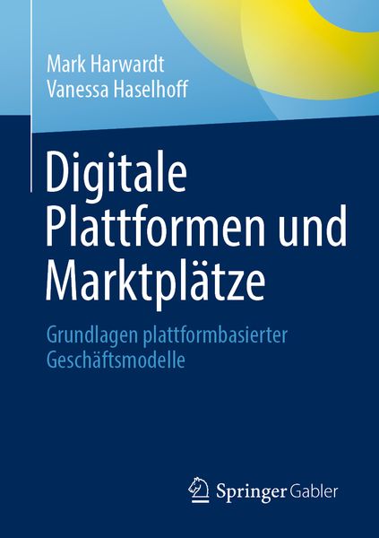 Digitale Plattformen und Marktplätze, Taschenbuch von Mark Harwardt , Vanessa Haselhoff, Springer Fachmedien Wiesbaden GmbH, 9783658394097