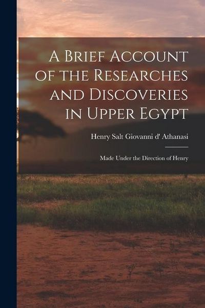 Produktbild: A Brief Account of the Researches and Discoveries in Upper Egypt: Made Under the Direction of Henry