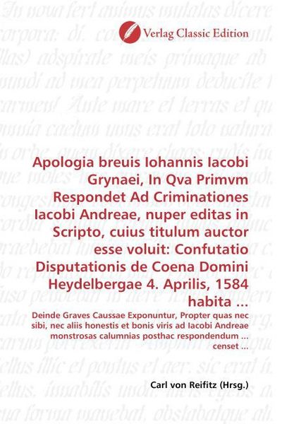 Produktbild: Apologia breuis Iohannis Iacobi Grynaei, In Qva Primvm Respondet Ad Criminationes Iacobi Andreae, nuper editas in Scripto, cuius titulum auctor esse v
