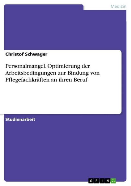 Produktbild: Personalmangel. Optimierung der Arbeitsbedingungen zur Bindung von Pflegefachkr&auml;ften an ihren Beruf