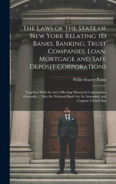 Produktbild: The Laws of the State of New York Relating to Banks, Banking, Trust Companies, Loan, Mortgage and Safe Deposit Corporations: Together With the Acts Af