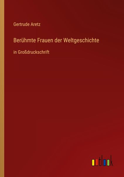 Berühmte Frauen der Weltgeschichte, Taschenbuch von Gertrude Aretz, Outlook, 9783368477585