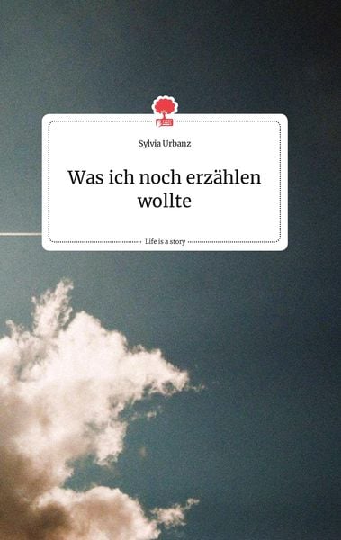 Produktbild: Was ich noch erz&auml;hlen wollte. Life is a Story - story.one