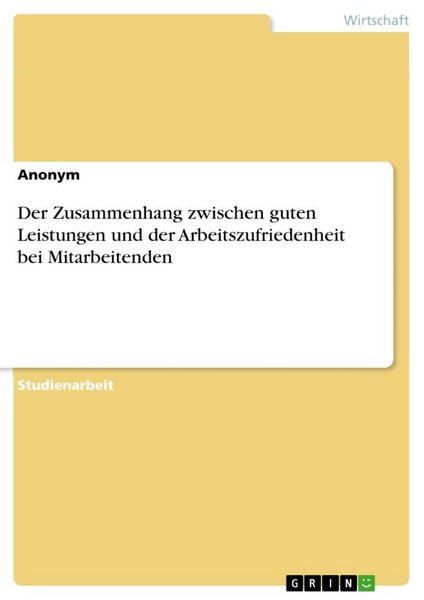 Produktbild: Der Zusammenhang zwischen guten Leistungen und der Arbeitszufriedenheit bei Mitarbeitenden