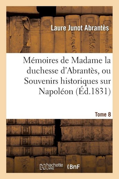 Produktbild: M&eacute;moires de Madame la duchesse d'Abrant&egrave;s, ou Souvenirs historiques sur Napol&eacute;on Tome 8