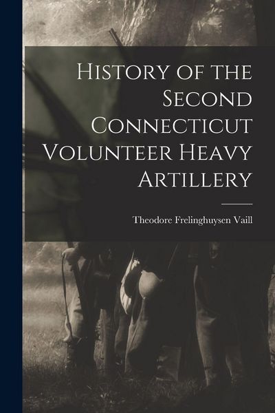 Produktbild: History of the Second Connecticut Volunteer Heavy Artillery