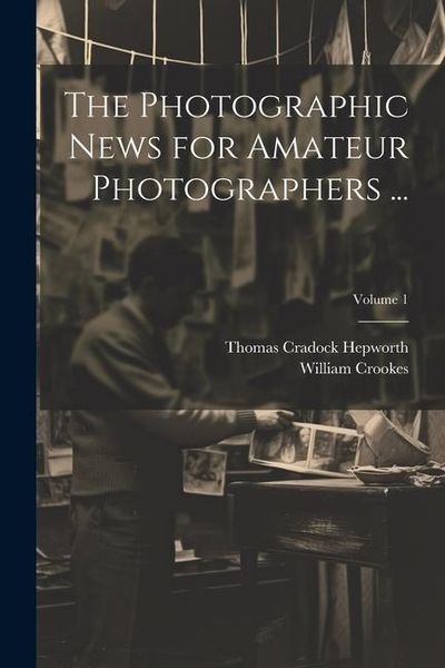 Produktbild: The Photographic News for Amateur Photographers ...; Volume 1