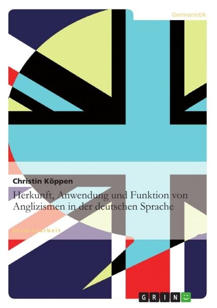 Produktbild: Herkunft, Anwendung und Funktion von Anglizismen in der deutschen Sprache