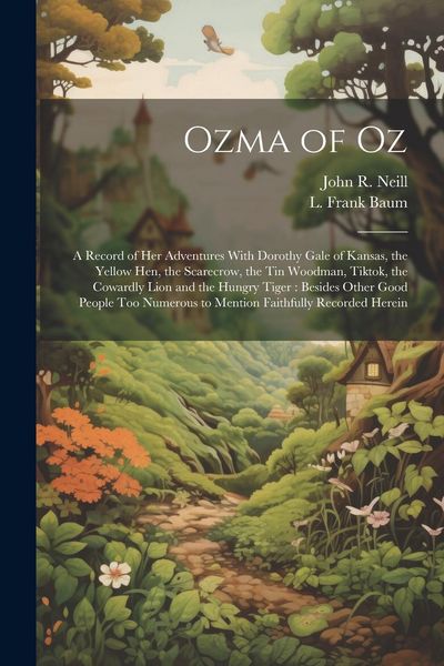 Produktbild: Ozma of Oz: A Record of Her Adventures With Dorothy Gale of Kansas, the Yellow Hen, the Scarecrow, the Tin Woodman, Tiktok, the Co