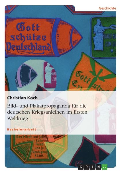 Bild- und Plakatpropaganda für die deutschen Kriegsanleihen im Ersten Weltkrieg, Taschenbuch von Christian Koch, GRIN, 9783638693202