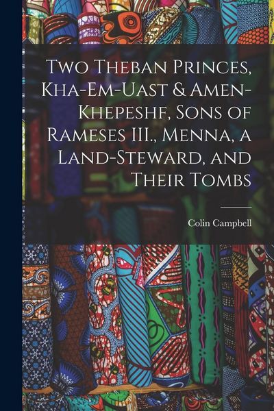 Produktbild: Two Theban Princes, Kha-em-Uast & Amen-khepeshf, Sons of Rameses III., Menna, a Land-steward, and Their Tombs