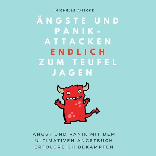 Ängste und Panikattacken endlich zum Teufel jagen! - Michelle Amecke, Audio, 4061707486418